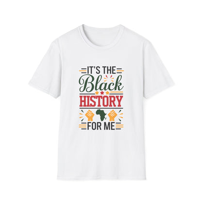 It's the Black History For Me Unisex Softstyle T-Shirt