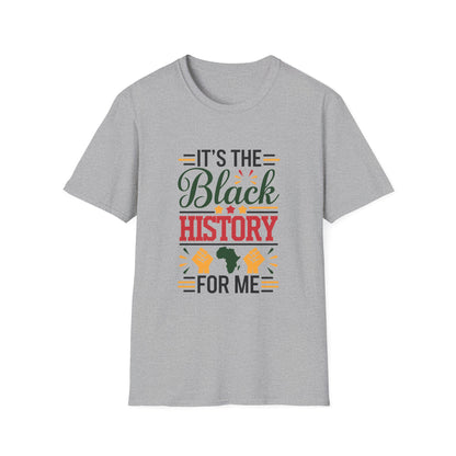 It's the Black History For Me Unisex Softstyle T-Shirt
